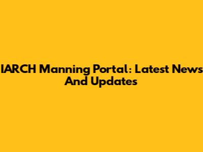 IARCH Manning Portal: Latest News And Updates