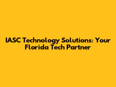 IASC Technology Solutions: Your Florida Tech Partner