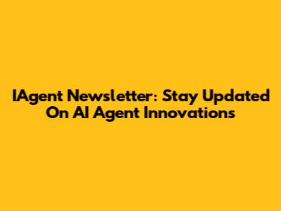 IAgent Newsletter: Stay Updated On AI Agent Innovations