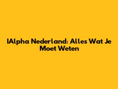 IAlpha Nederland: Alles Wat Je Moet Weten