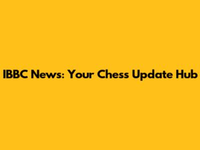 IBBC News: Your Chess Update Hub