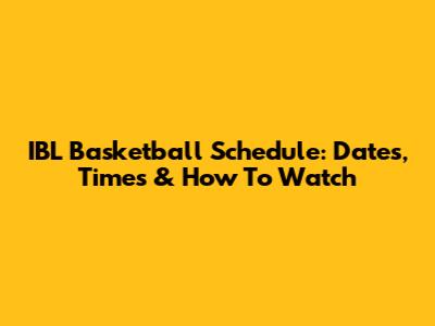IBL Basketball Schedule: Dates, Times & How To Watch