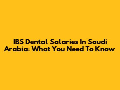 IBS Dental Salaries In Saudi Arabia: What You Need To Know