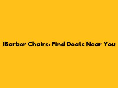 IBarber Chairs: Find Deals Near You