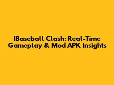 IBaseball Clash: Real-Time Gameplay & Mod APK Insights