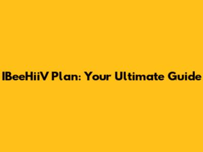 IBeeHiiV Plan: Your Ultimate Guide