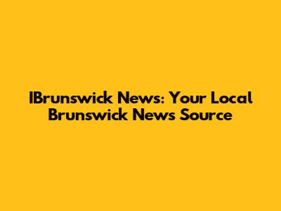 IBrunswick News: Your Local Brunswick News Source