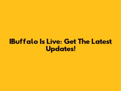IBuffalo Is Live: Get The Latest Updates!