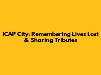 ICAP City: Remembering Lives Lost & Sharing Tributes