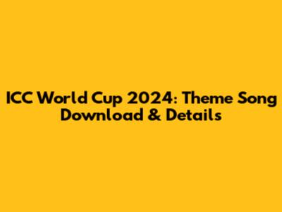 ICC World Cup 2024: Theme Song Download & Details