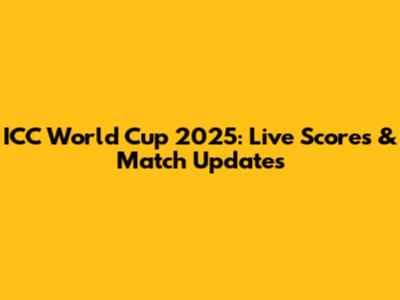 ICC World Cup 2025: Live Scores & Match Updates