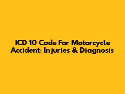 ICD 10 Code For Motorcycle Accident: Injuries & Diagnosis