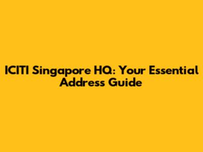 ICITI Singapore HQ: Your Essential Address Guide