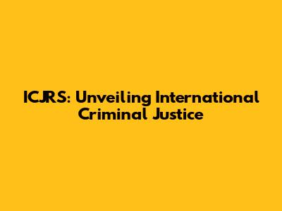 ICJRS: Unveiling International Criminal Justice
