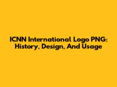 ICNN International Logo PNG: History, Design, And Usage
