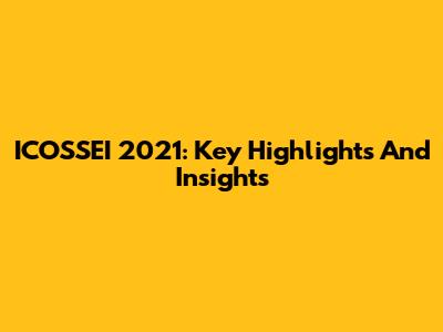 ICOSSEI 2021: Key Highlights And Insights