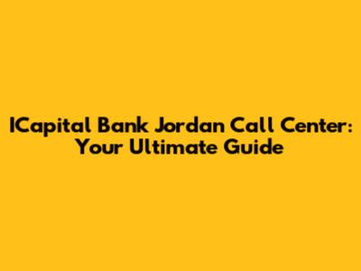 ICapital Bank Jordan Call Center: Your Ultimate Guide