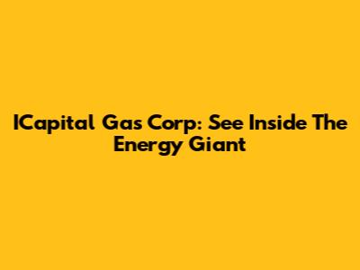 ICapital Gas Corp: See Inside The Energy Giant