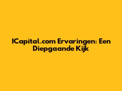 ICapital.com Ervaringen: Een Diepgaande Kijk