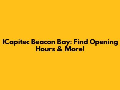 ICapitec Beacon Bay: Find Opening Hours & More!
