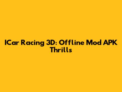 ICar Racing 3D: Offline Mod APK Thrills