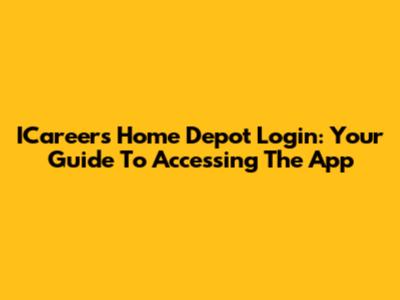 ICareers Home Depot Login: Your Guide To Accessing The App