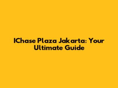 IChase Plaza Jakarta: Your Ultimate Guide