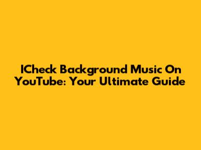ICheck Background Music On YouTube: Your Ultimate Guide