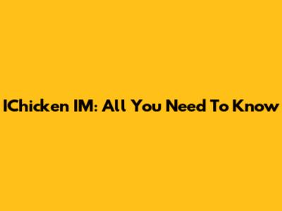 IChicken IM: All You Need To Know