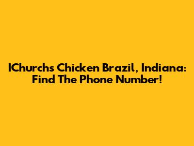 IChurch's Chicken Brazil, Indiana: Find The Phone Number!