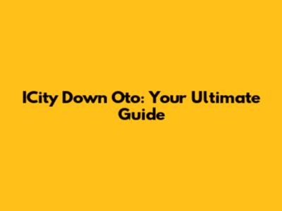 ICity Down Oto: Your Ultimate Guide