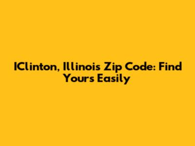 IClinton, Illinois Zip Code: Find Yours Easily