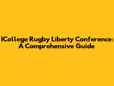 ICollege Rugby Liberty Conference: A Comprehensive Guide
