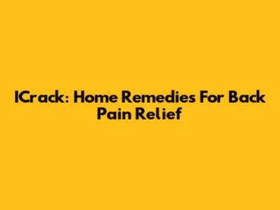 ICrack: Home Remedies For Back Pain Relief