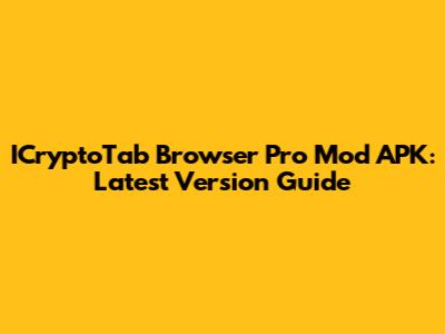 ICryptoTab Browser Pro Mod APK: Latest Version Guide