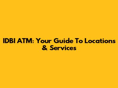 IDBI ATM: Your Guide To Locations & Services