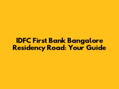 IDFC First Bank Bangalore Residency Road: Your Guide