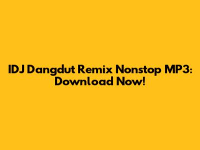 IDJ Dangdut Remix Nonstop MP3: Download Now!