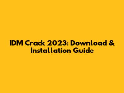 IDM Crack 2023: Download & Installation Guide