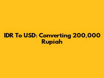 IDR To USD: Converting 200,000 Rupiah