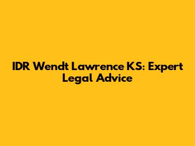 IDR Wendt Lawrence KS: Expert Legal Advice