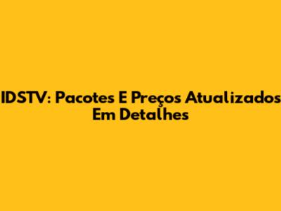 IDSTV: Pacotes E Preços Atualizados Em Detalhes