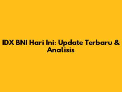 IDX BNI Hari Ini: Update Terbaru & Analisis