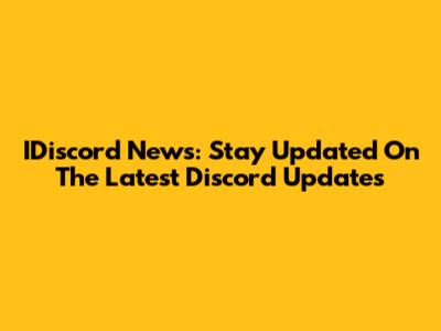IDiscord News: Stay Updated On The Latest Discord Updates
