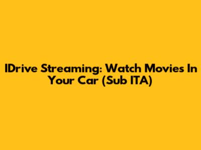 IDrive Streaming: Watch Movies In Your Car (Sub ITA)