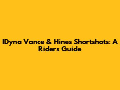 IDyna Vance & Hines Shortshots: A Rider's Guide