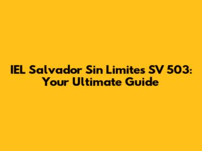 IEL Salvador Sin Limites SV 503: Your Ultimate Guide