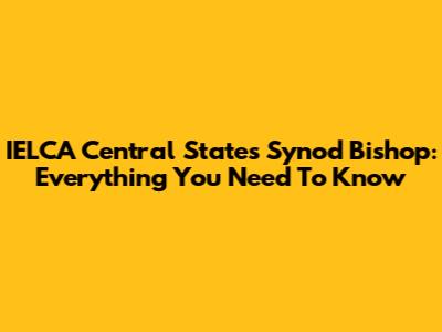 IELCA Central States Synod Bishop: Everything You Need To Know