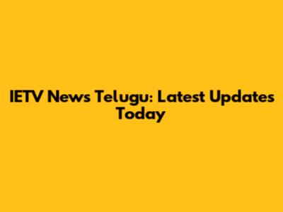 IETV News Telugu: Latest Updates Today