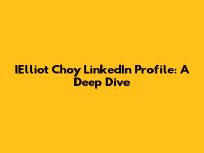 IElliot Choy LinkedIn Profile: A Deep Dive